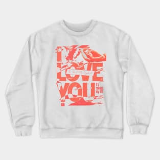 I Love You, It's Ruining My Life Crewneck Sweatshirt